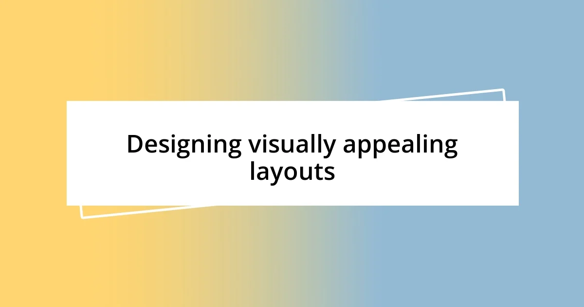 Designing visually appealing layouts