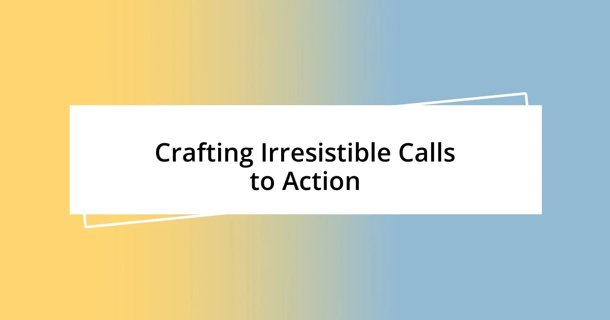 Crafting Irresistible Calls to Action