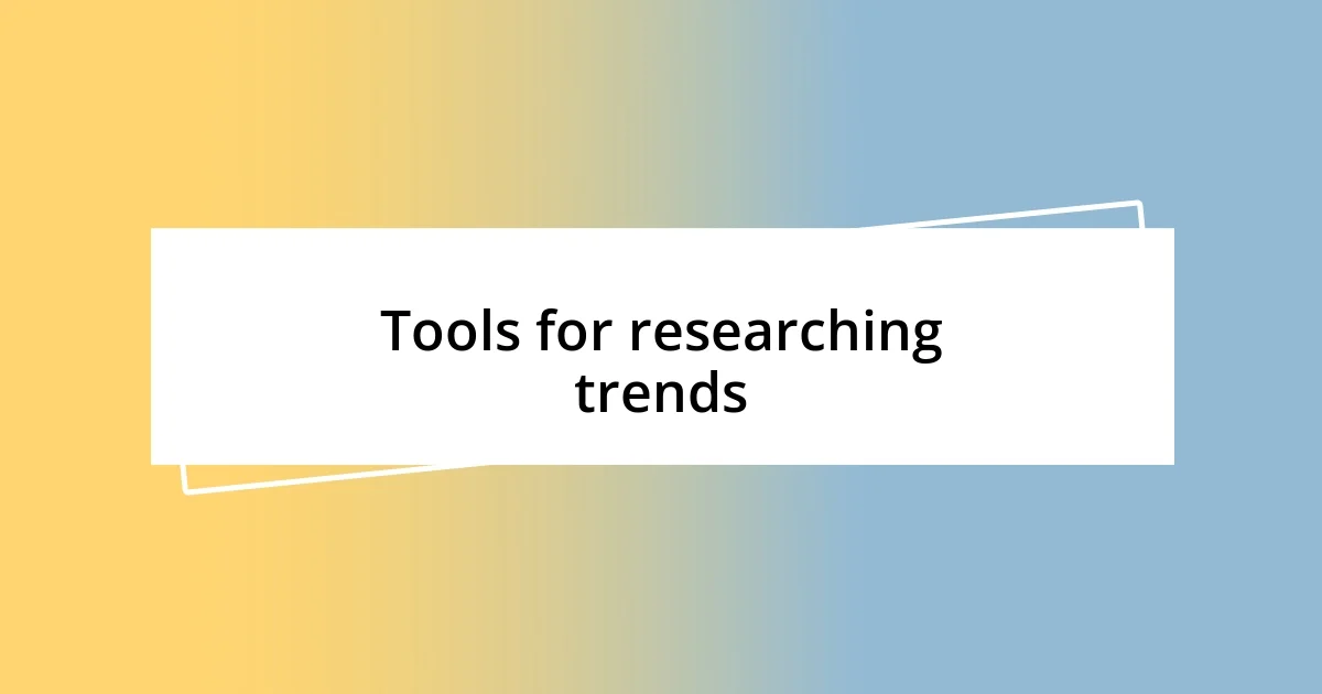 Tools for researching trends