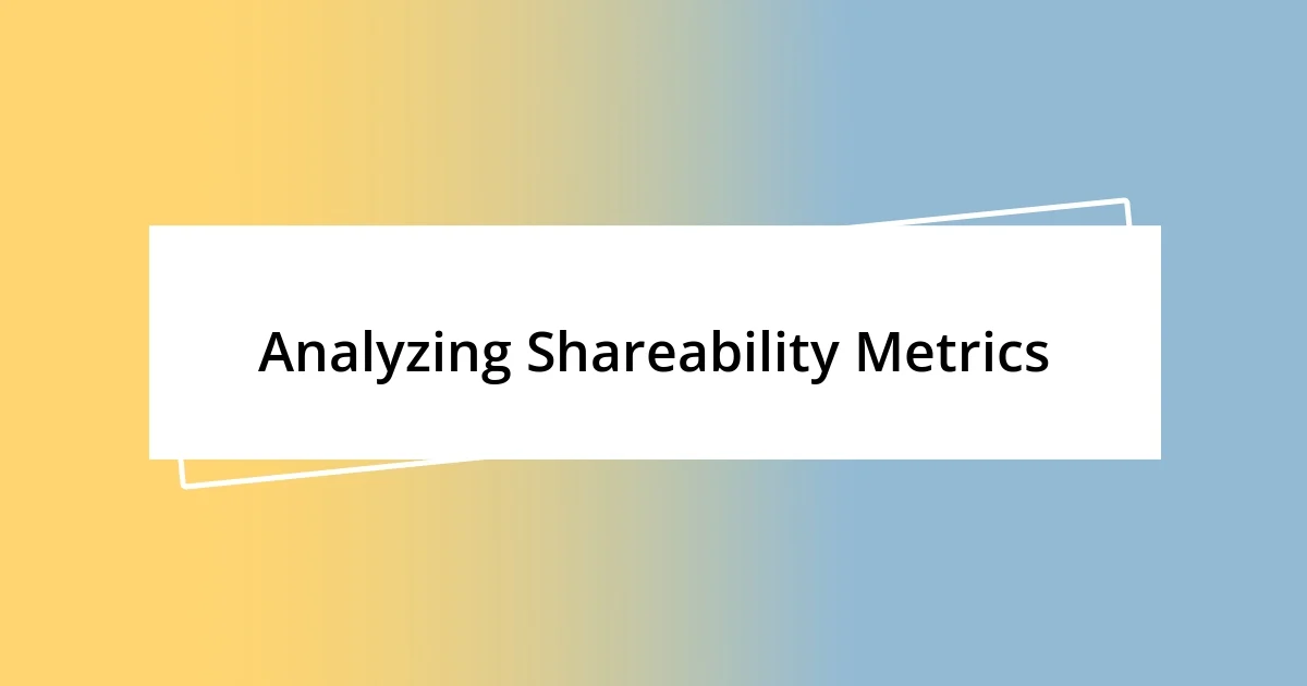 Analyzing Shareability Metrics