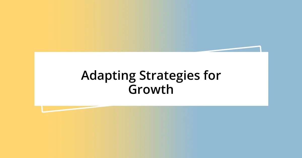 Adapting Strategies for Growth