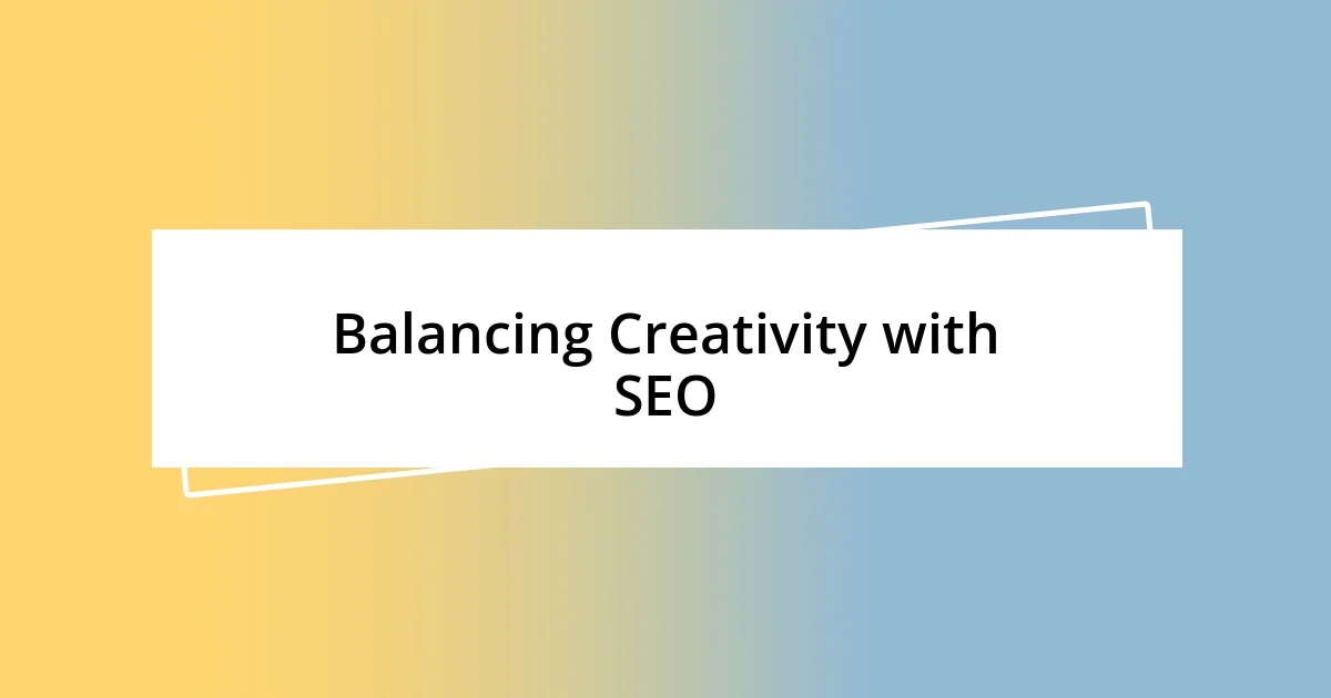 Balancing Creativity with SEO