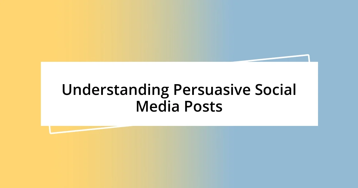 Understanding Persuasive Social Media Posts