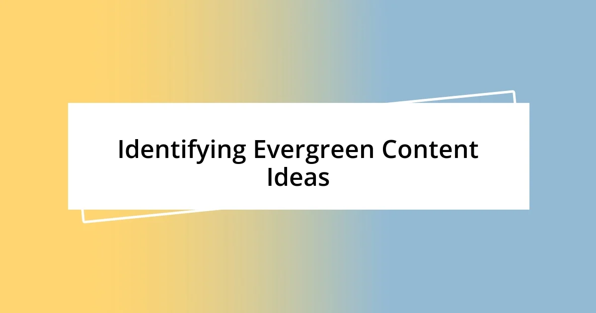 Identifying Evergreen Content Ideas