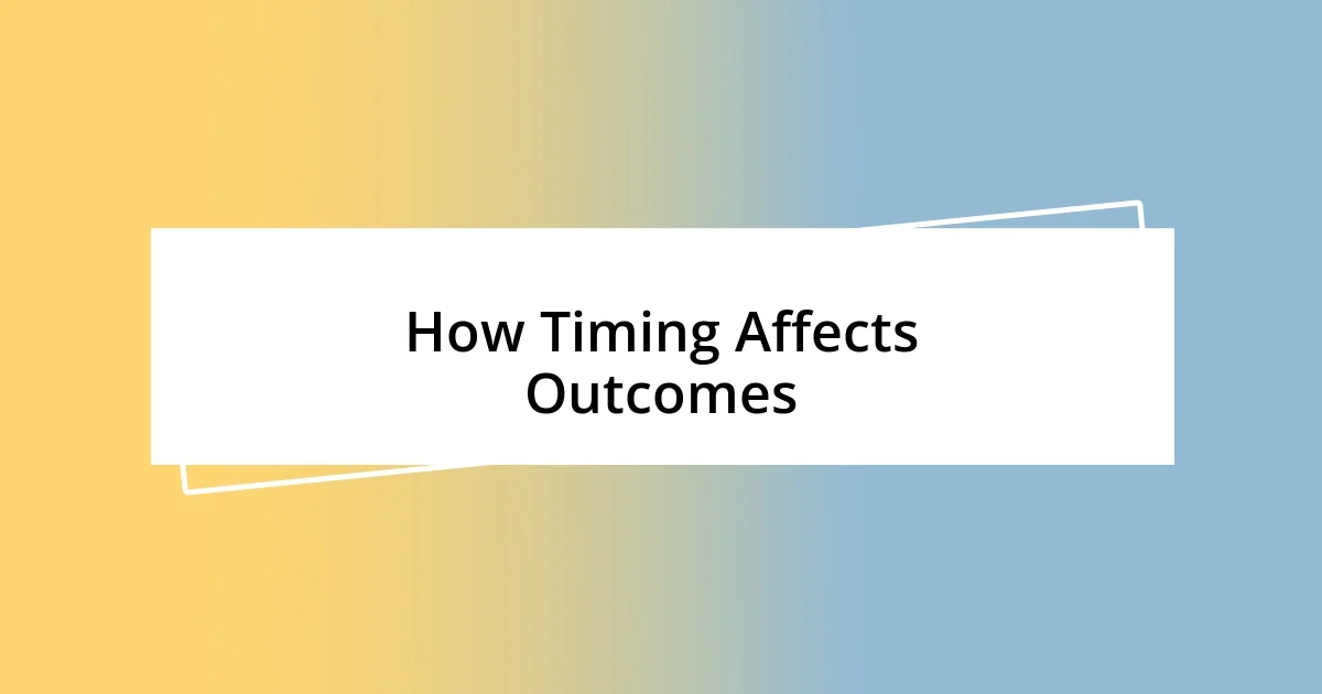 How Timing Affects Outcomes