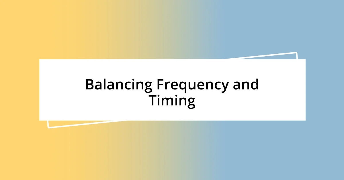 Balancing Frequency and Timing