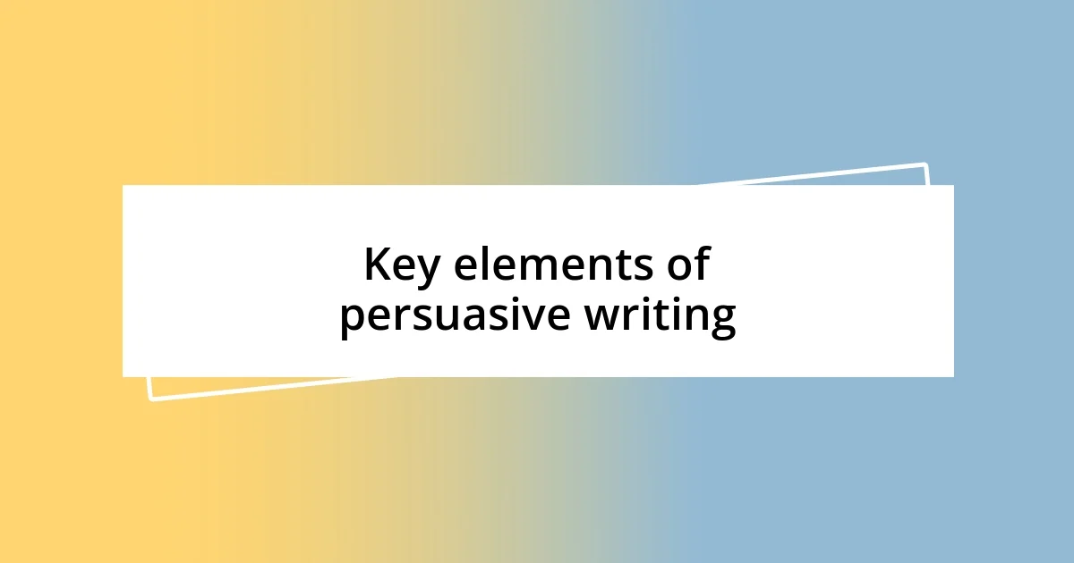 Key elements of persuasive writing