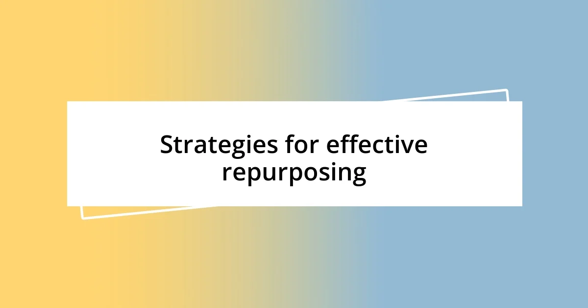 Strategies for effective repurposing