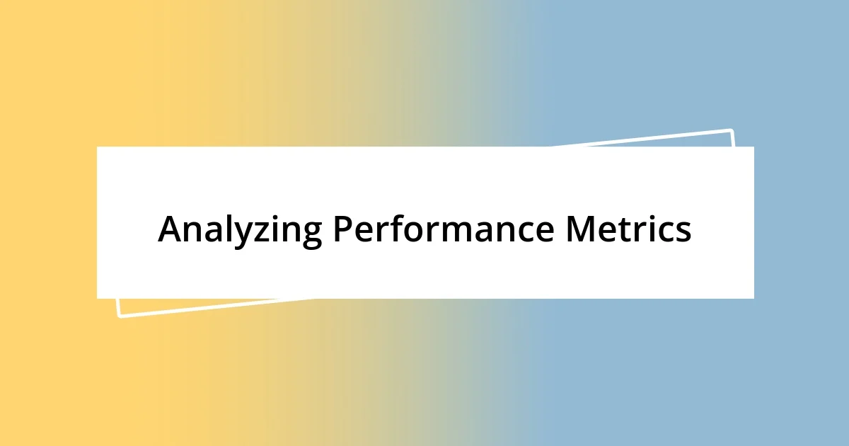 Analyzing Performance Metrics