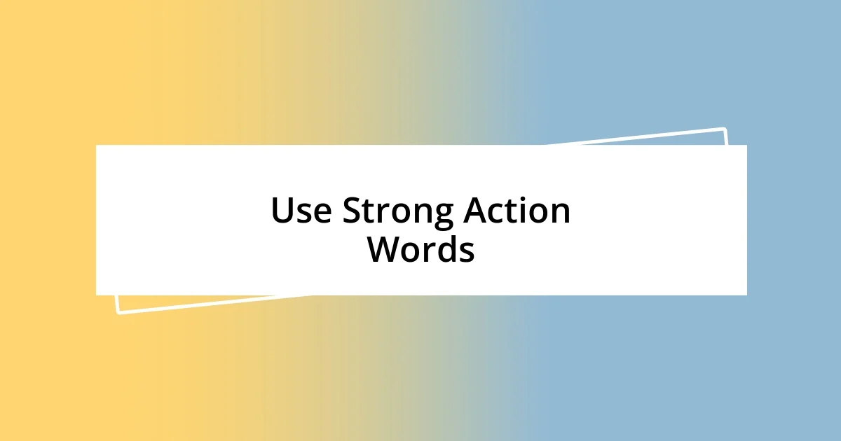 Use Strong Action Words