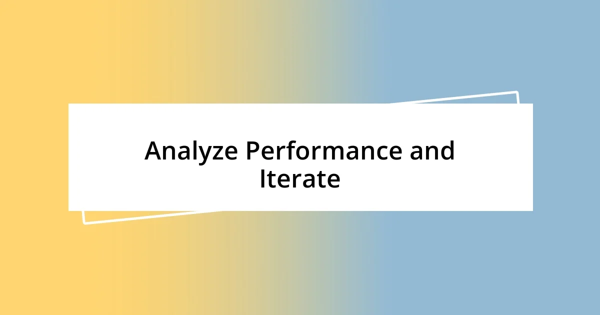 Analyze Performance and Iterate