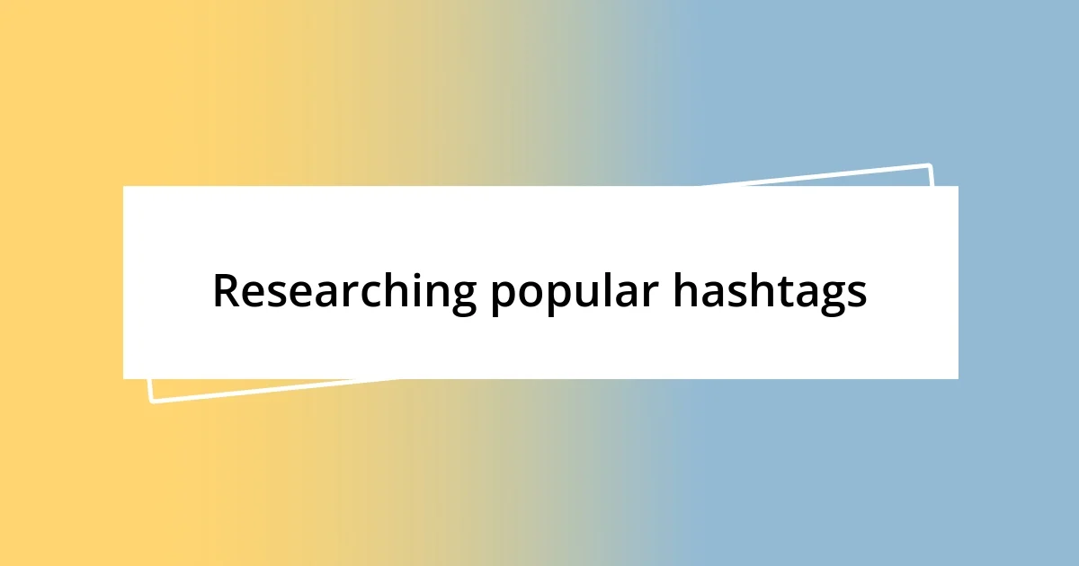 Researching popular hashtags