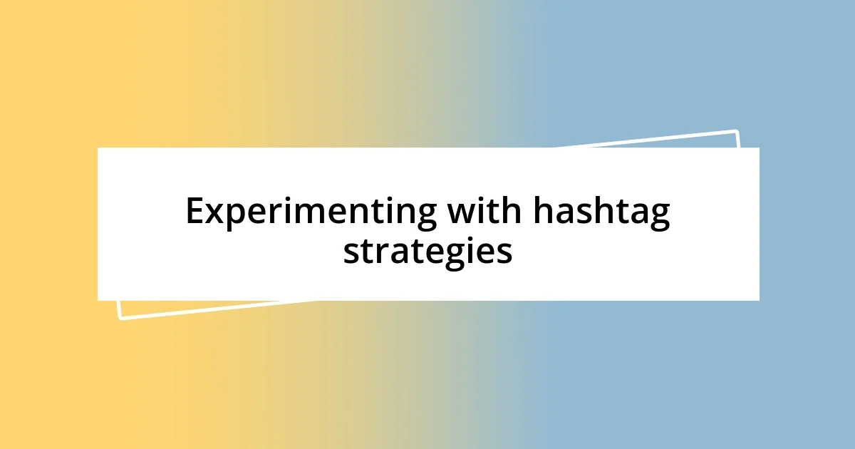 Experimenting with hashtag strategies