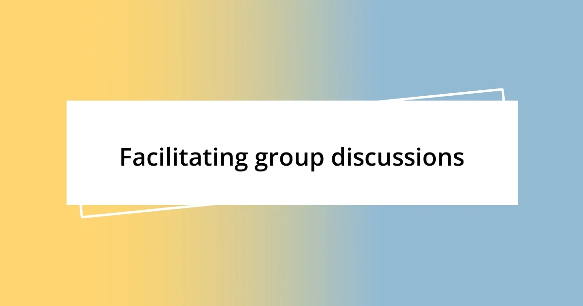 Facilitating group discussions