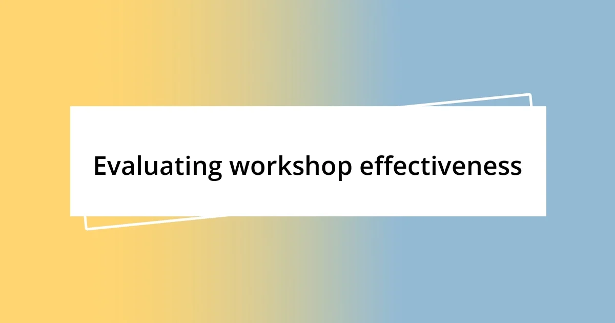 Evaluating workshop effectiveness