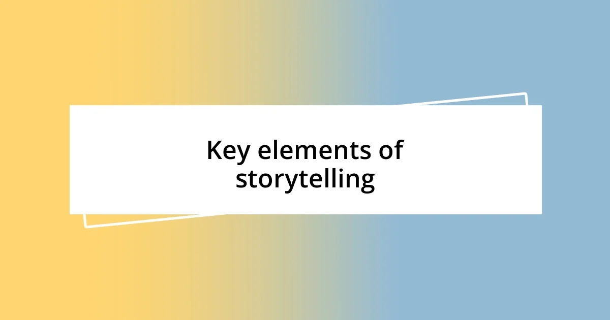 Key elements of storytelling