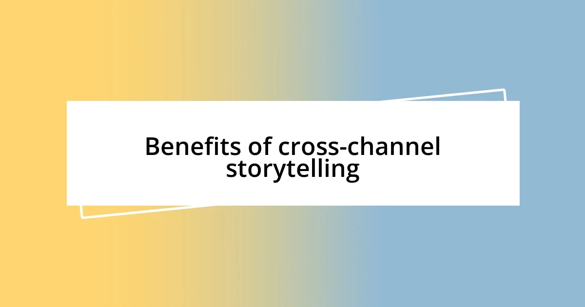 Benefits of cross-channel storytelling