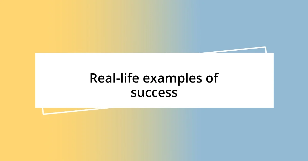 Real-life examples of success