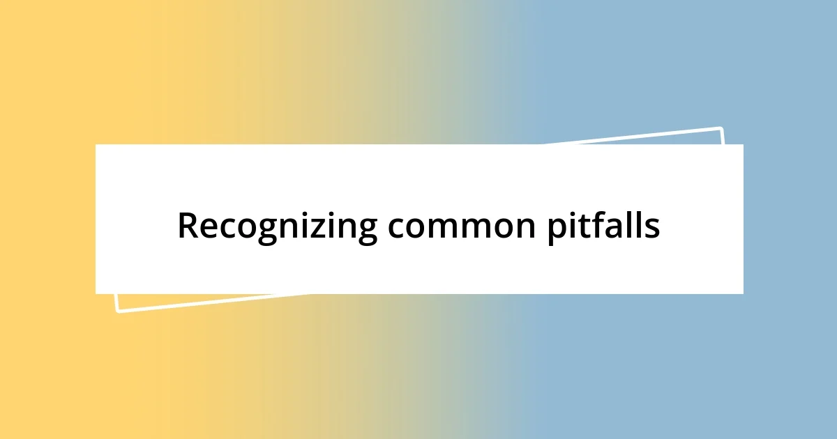 Recognizing common pitfalls