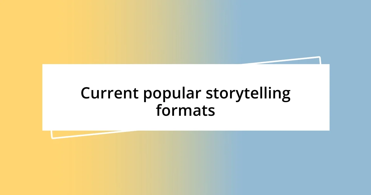 Current popular storytelling formats