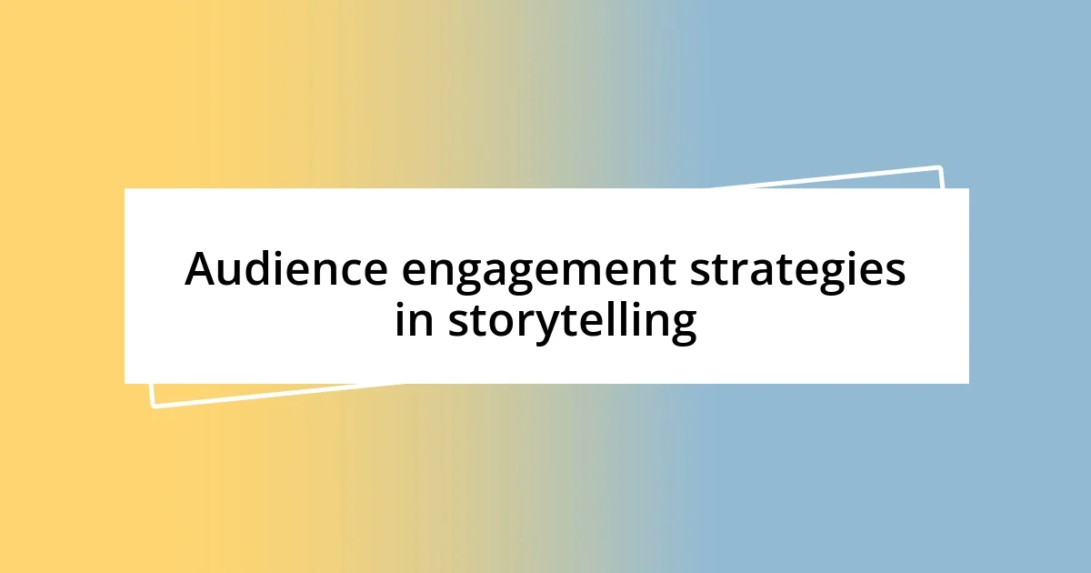 Audience engagement strategies in storytelling