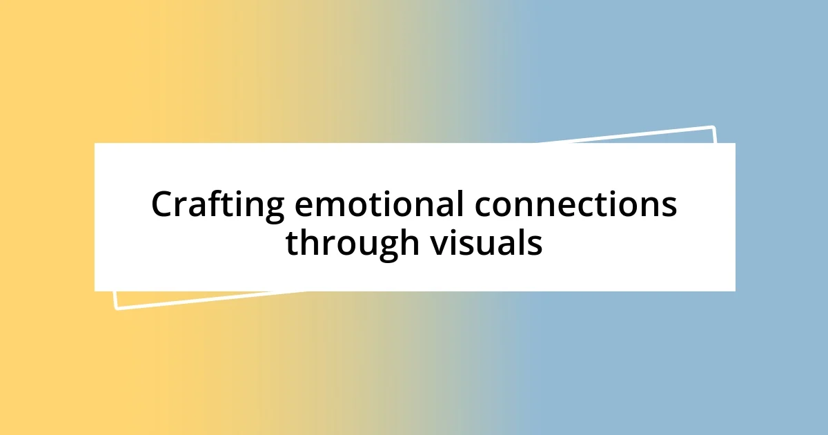 Crafting emotional connections through visuals