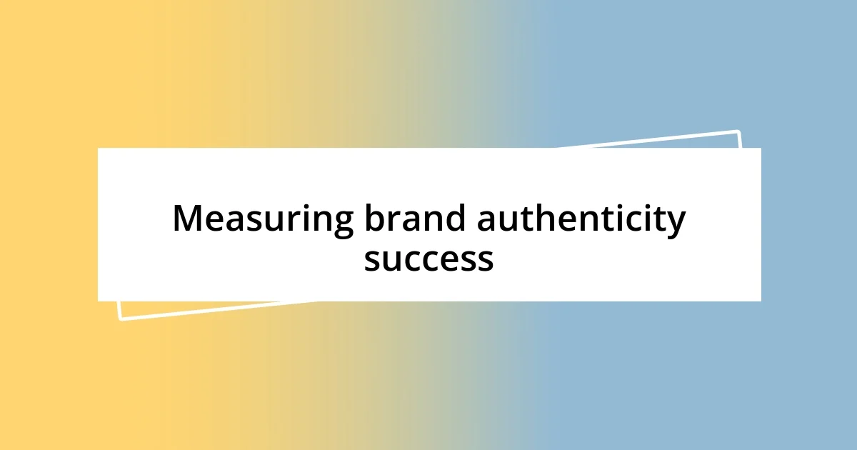 Measuring brand authenticity success