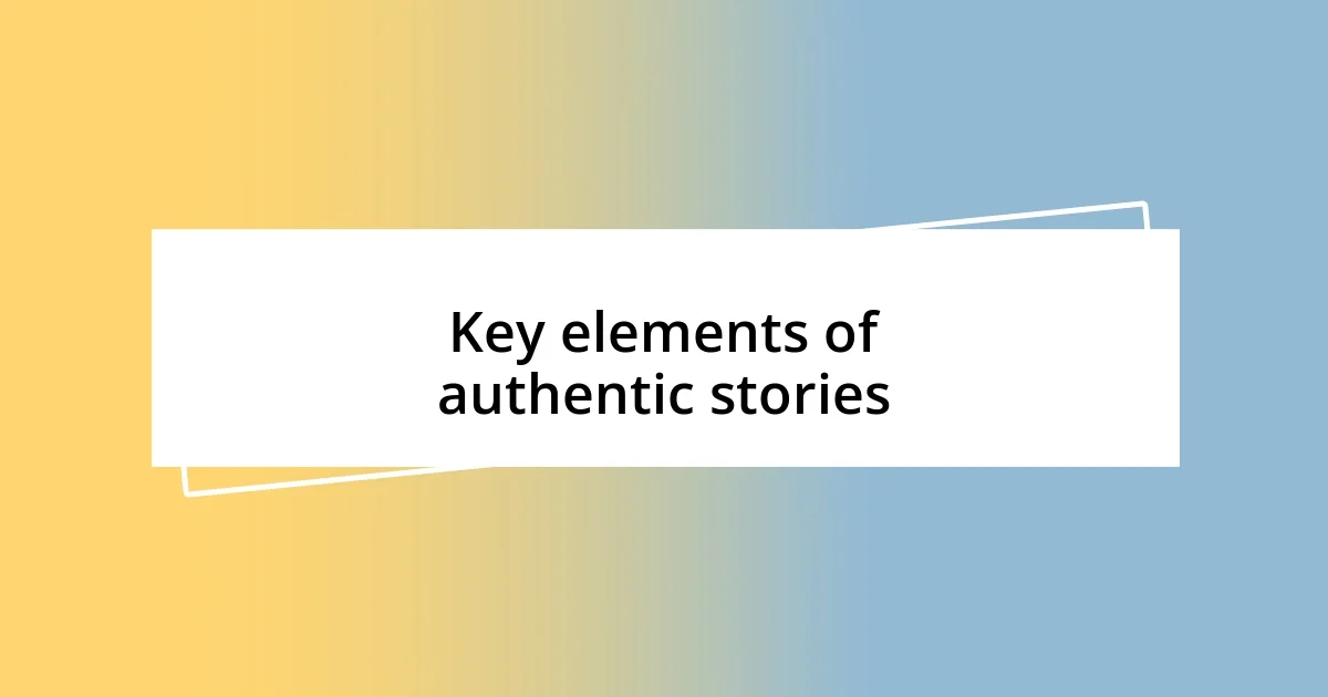 Key elements of authentic stories