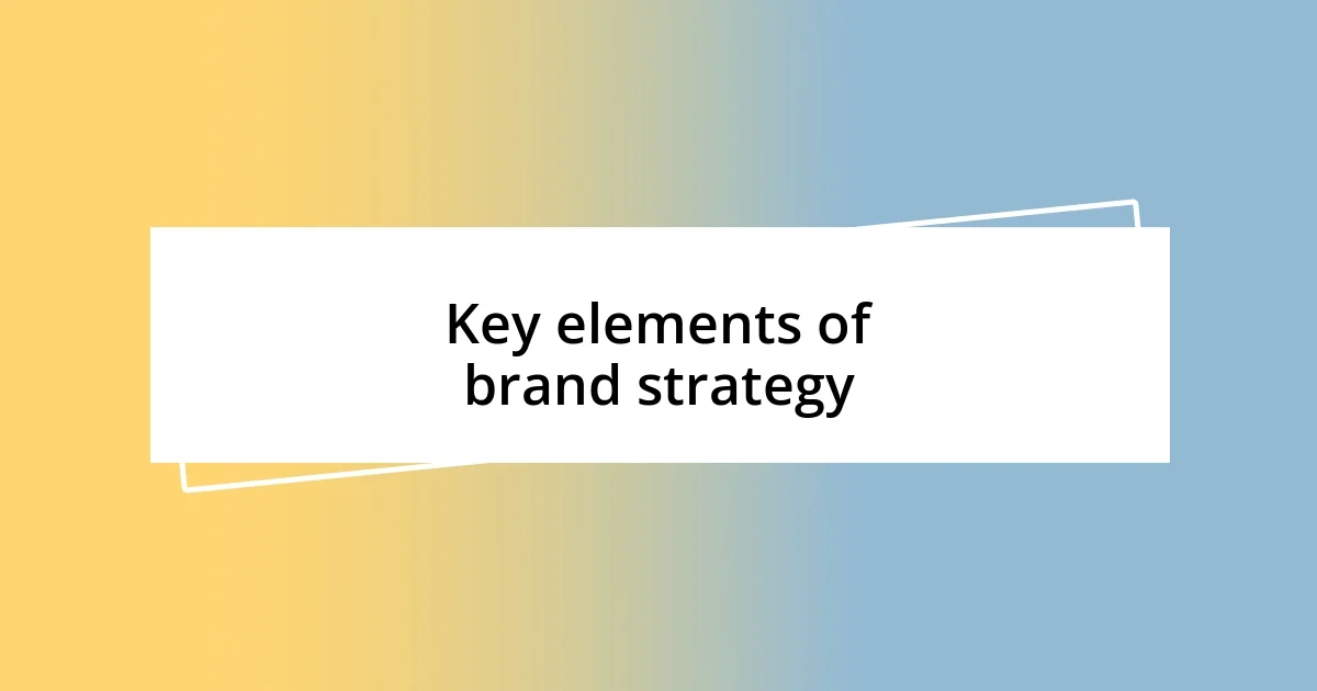 Key elements of brand strategy