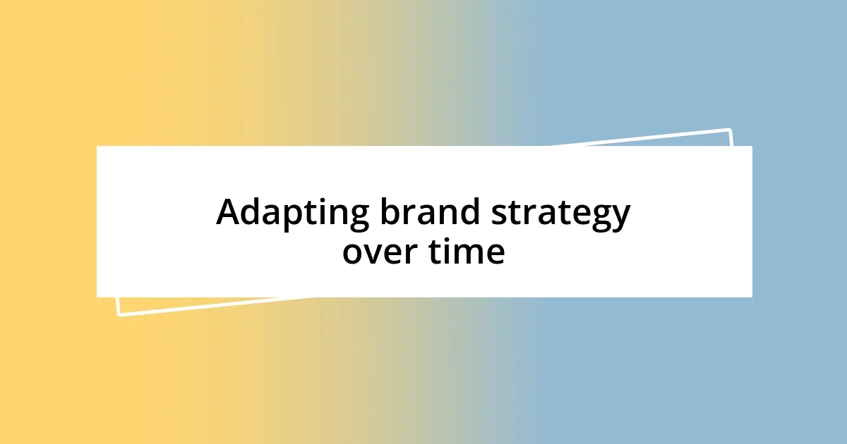 Adapting brand strategy over time