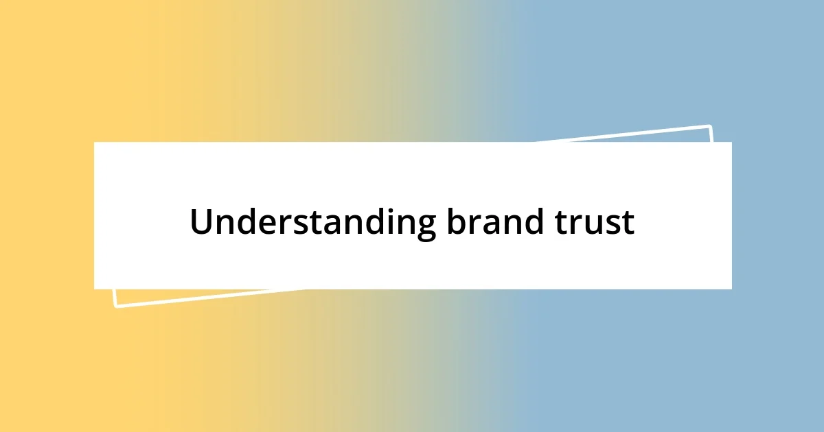 Understanding brand trust