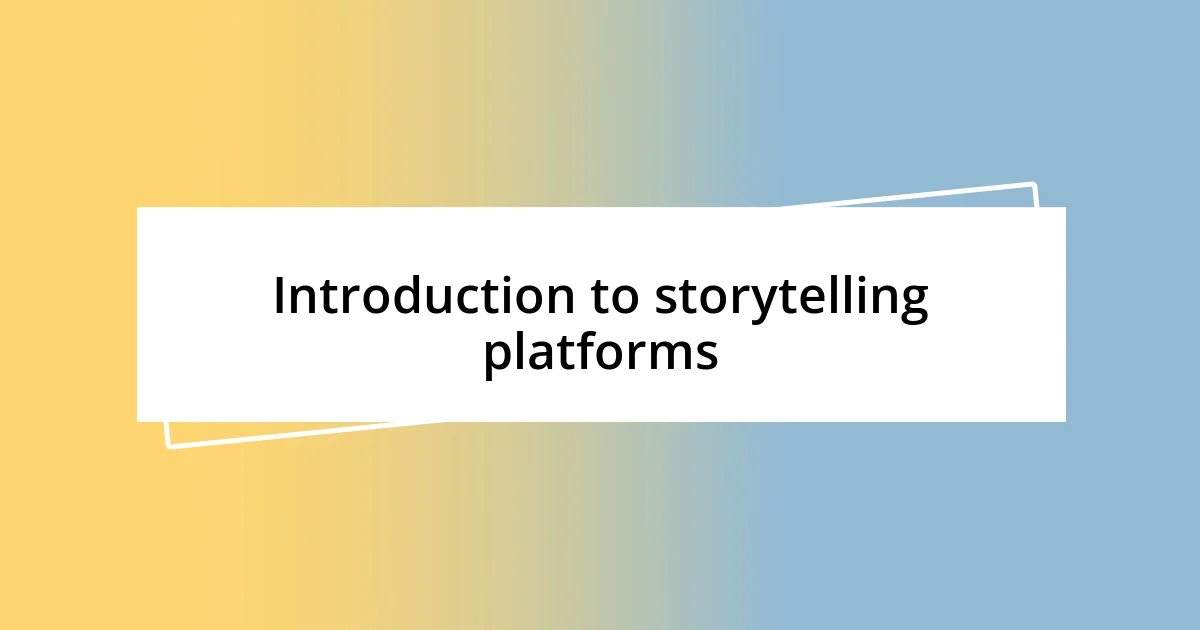 Introduction to storytelling platforms