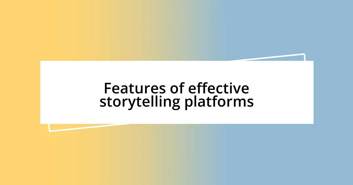 Features of effective storytelling platforms