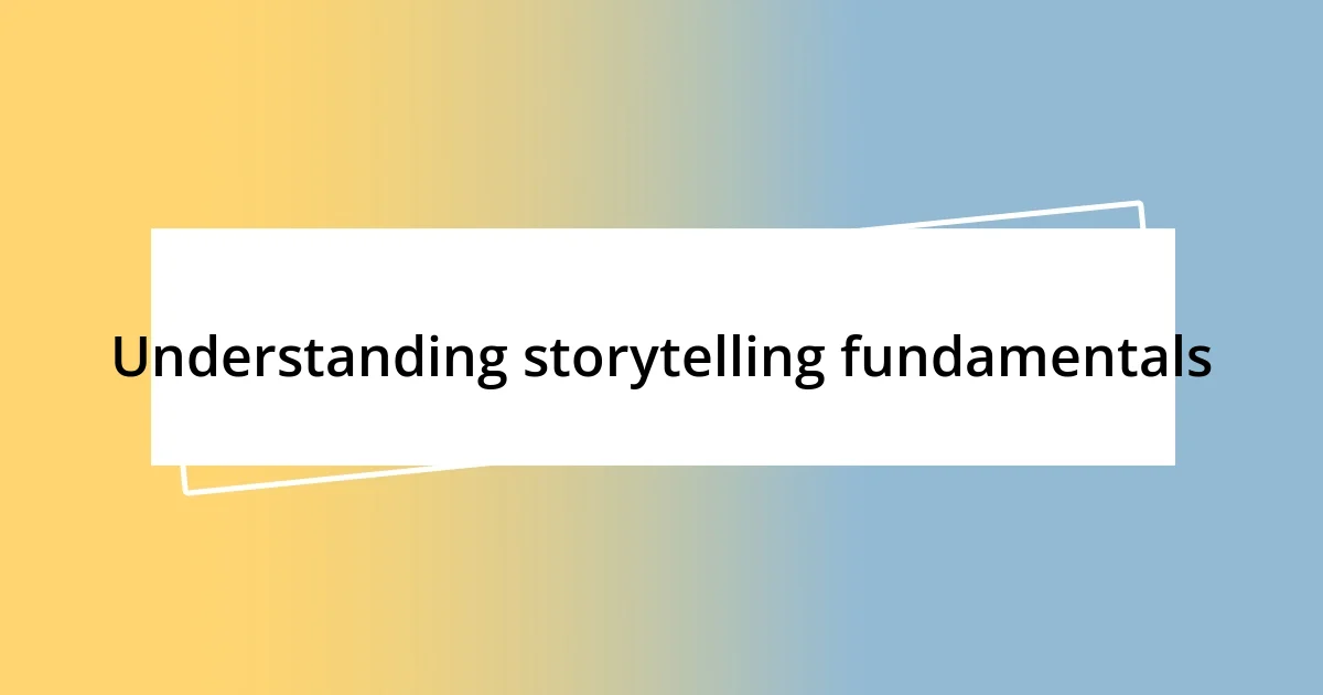 Understanding storytelling fundamentals