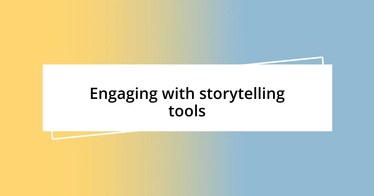 Engaging with storytelling tools