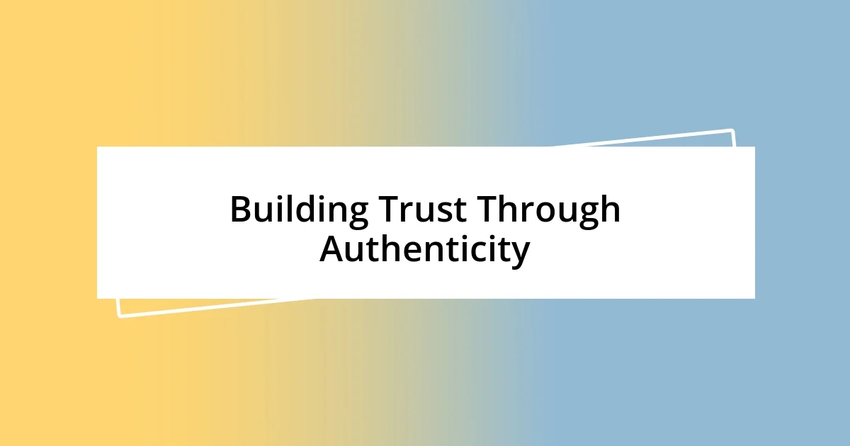 Building Trust Through Authenticity