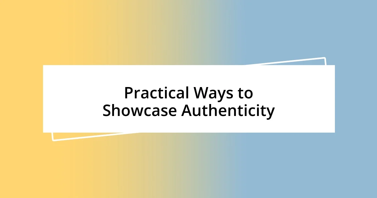 Practical Ways to Showcase Authenticity