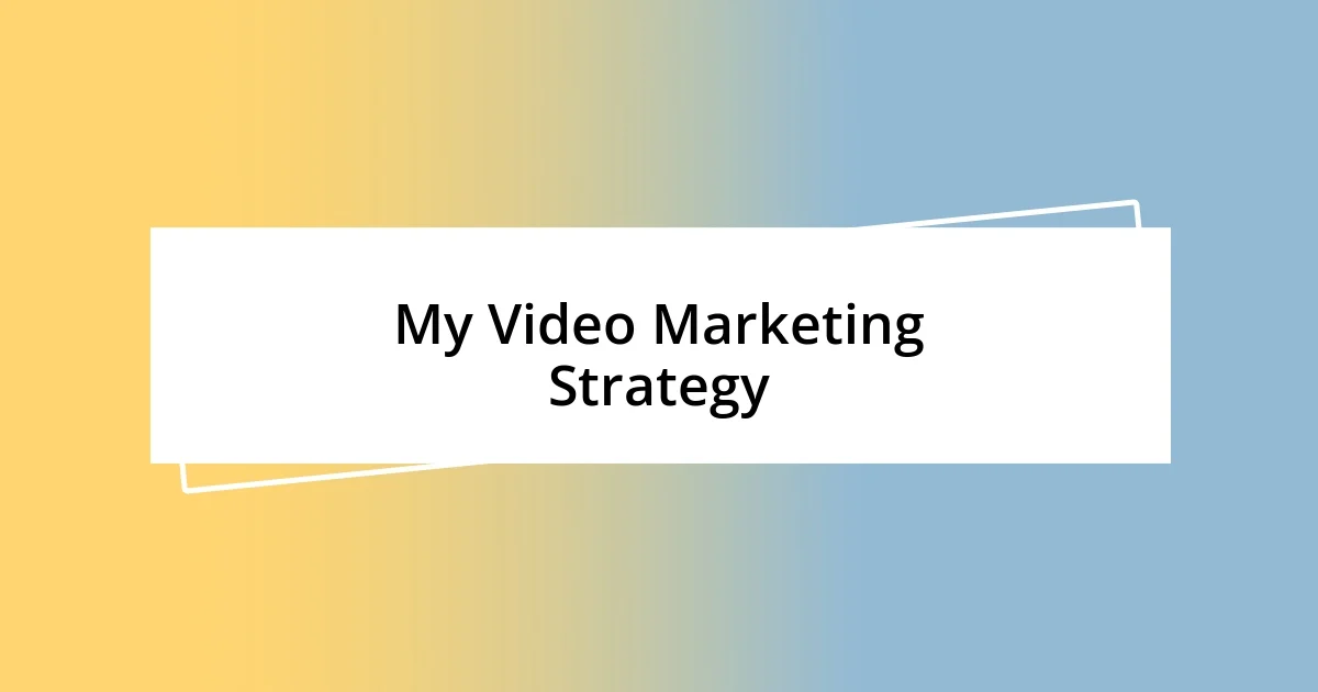 My Video Marketing Strategy