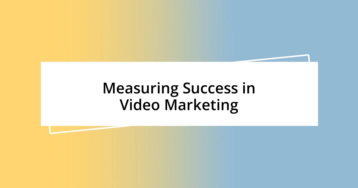 Measuring Success in Video Marketing