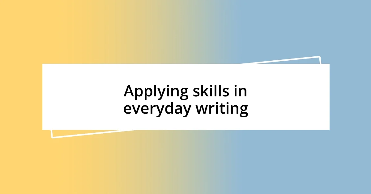 Applying skills in everyday writing