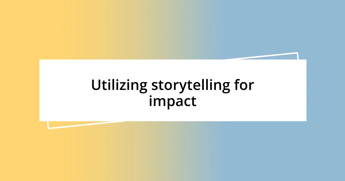 Utilizing storytelling for impact