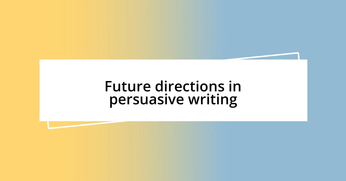 Future directions in persuasive writing