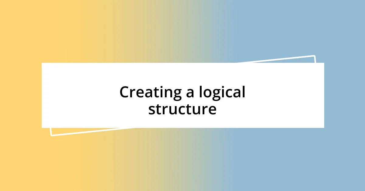 Creating a logical structure