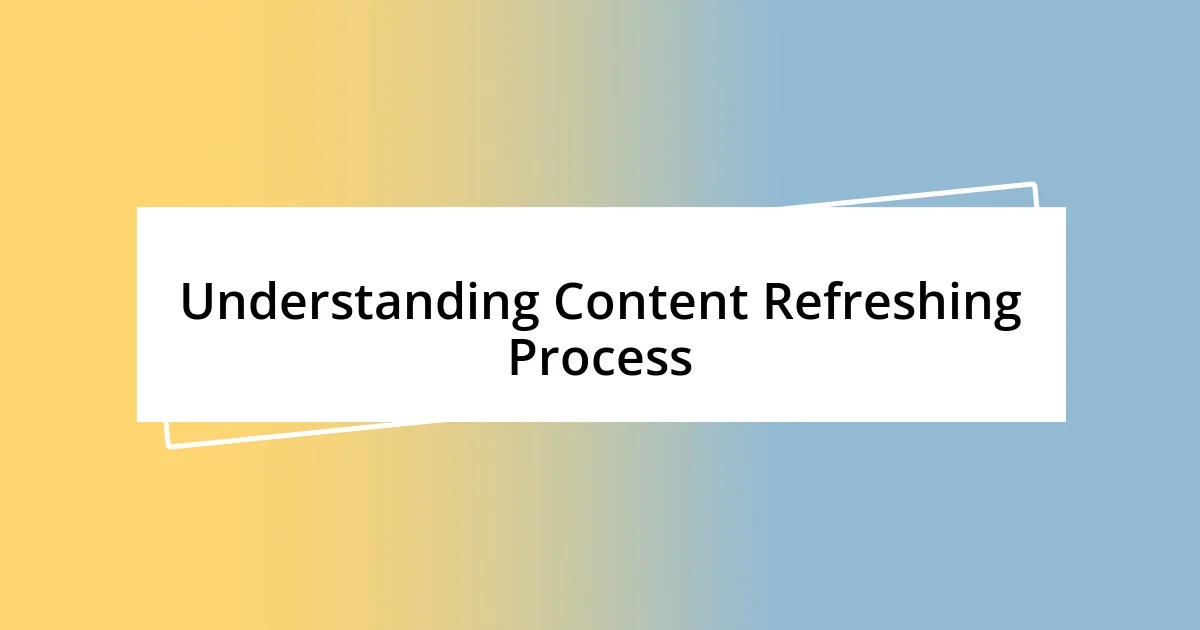 Understanding Content Refreshing Process