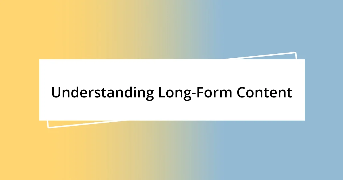 Understanding Long-Form Content