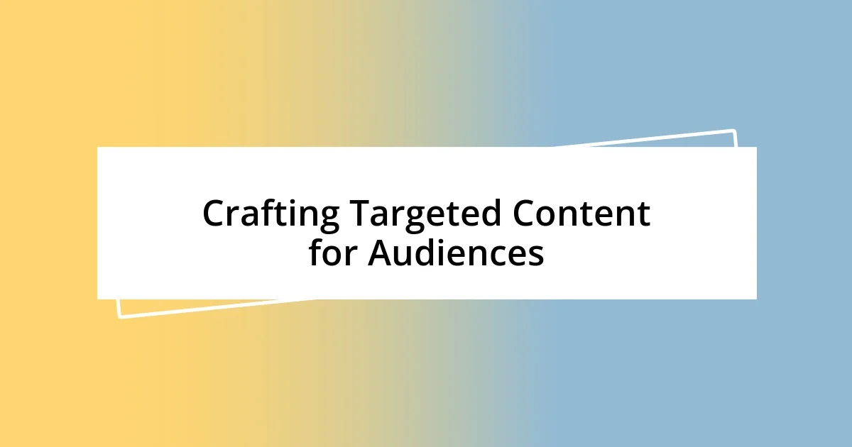 Crafting Targeted Content for Audiences