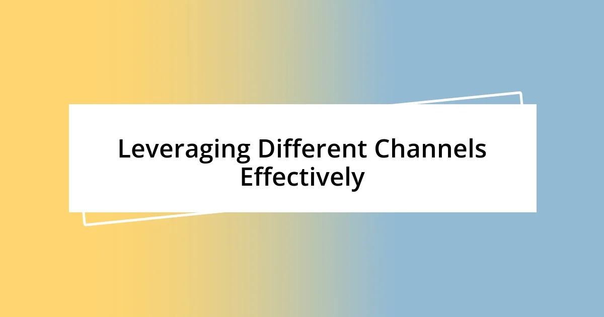 Leveraging Different Channels Effectively