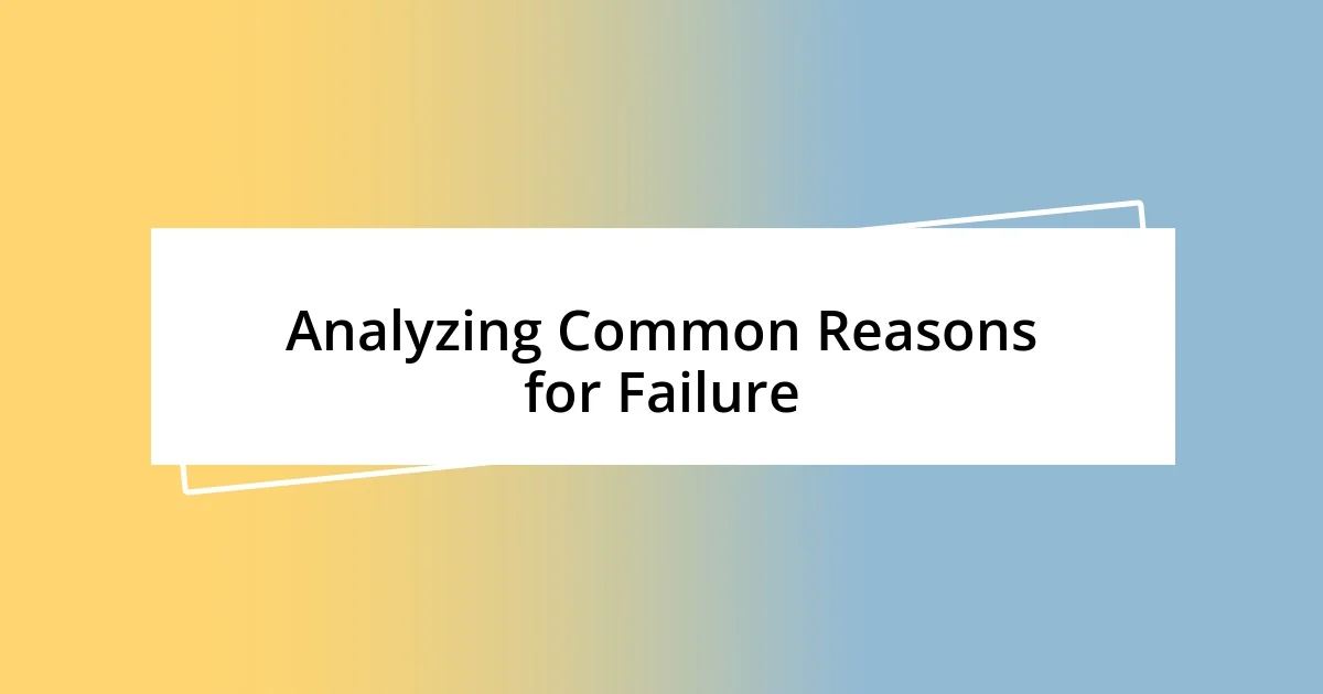 Analyzing Common Reasons for Failure