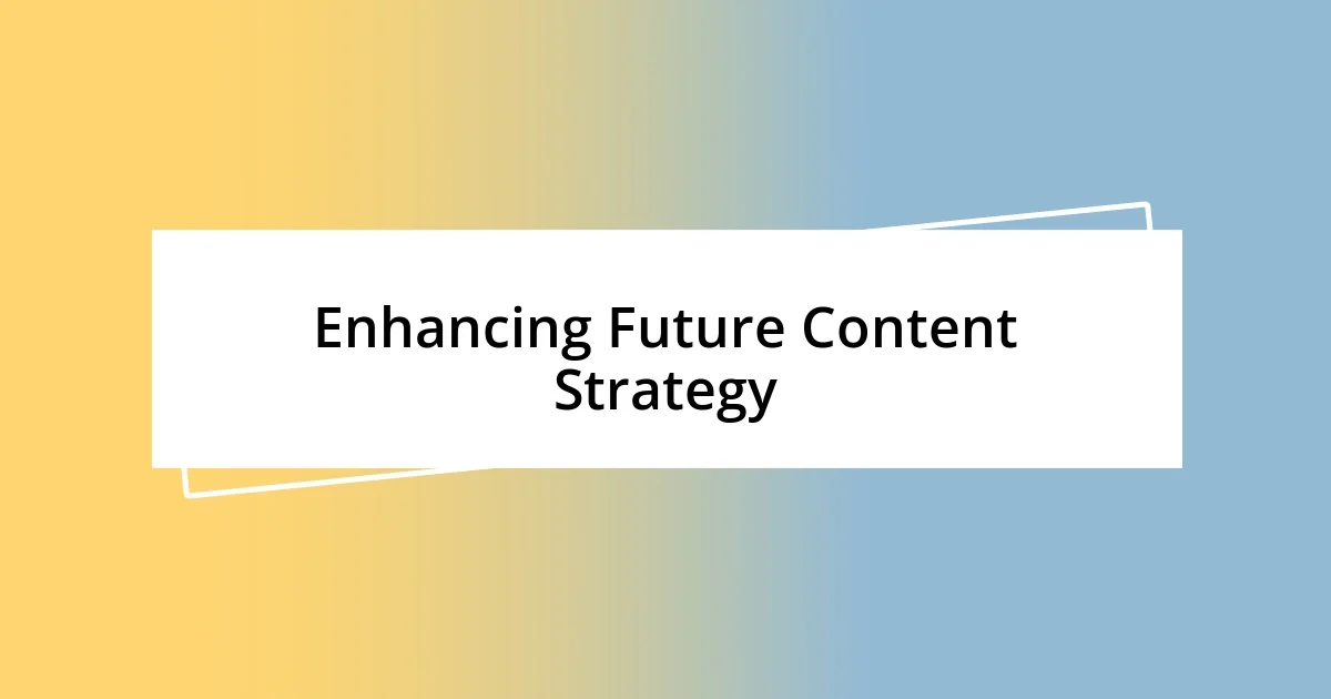 Enhancing Future Content Strategy