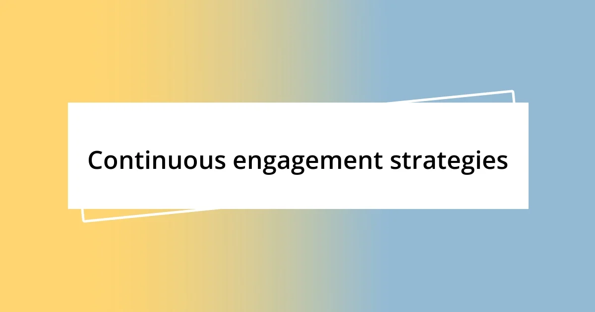 Continuous engagement strategies